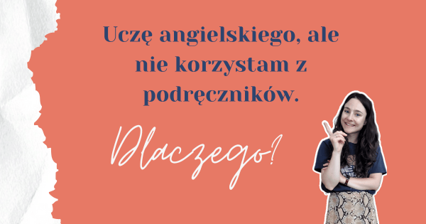 Uczę języka angielskiego ale nie korzystam z podręczników Przyswajalnia Językowa nauka angielskiego