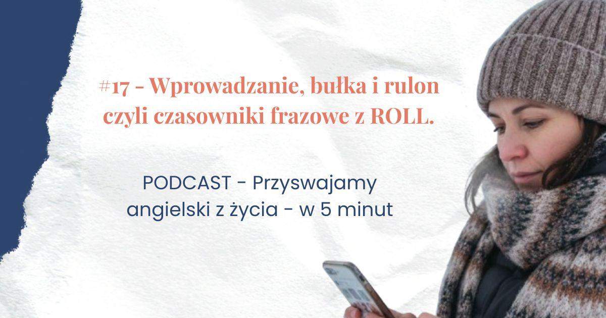 Kobieta, tutuł podcastu: wprowadzanie, bułki i rulon czyli czasowniki frazowe z ROLL