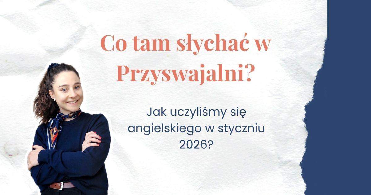 Nauka języka angielskiego online, napis: Co tam słychać w Przyswajalni Jak uczyliśmy się angielskiego w styczniu 2026