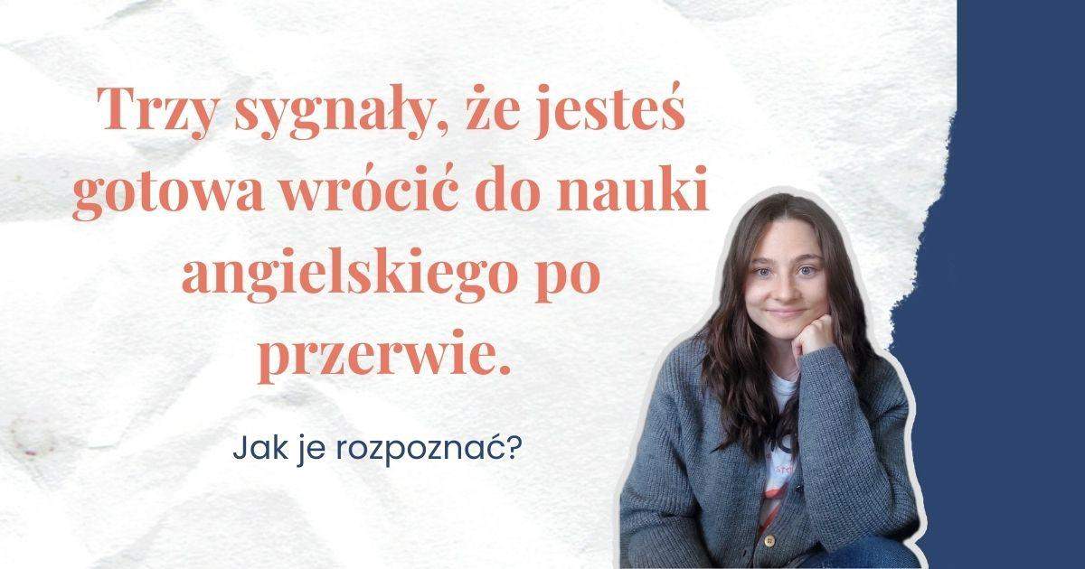 Trzy sygnały że jesteś gotowa wrócić do angielskiego po przerwie