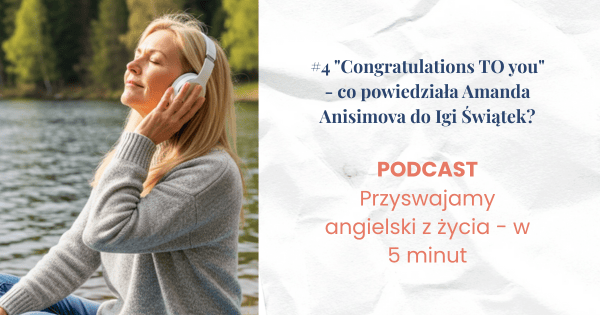 kobieta w szarym swetrze i słuchawkami na uszach siedzi blisko wody i słucha. Obok tytuł czwartego odcinka podcastu: Przyswajamy angielski z życia w 5 minut